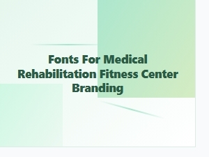 Selecting Fonts for Medical Rehabilitation Branding