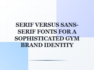 The Serif or Sans-Serif Choice for a Luxury Gym