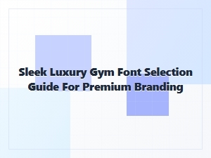 A Guide to Selecting Premium Fonts for Luxury Gym Brands