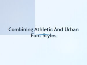 Combining Athletic and Urban Font Styles